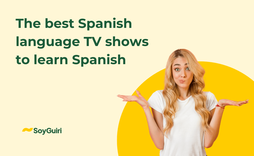 The best Spanish language TV shows to learn Spanish 📺